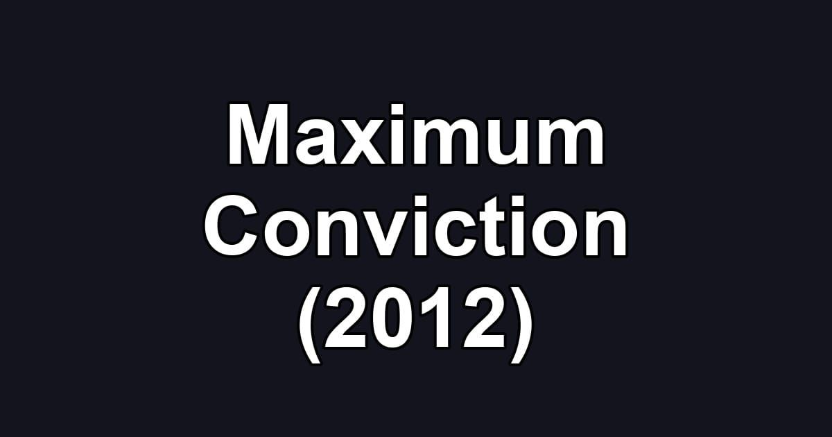 Maximum Conviction (2012)