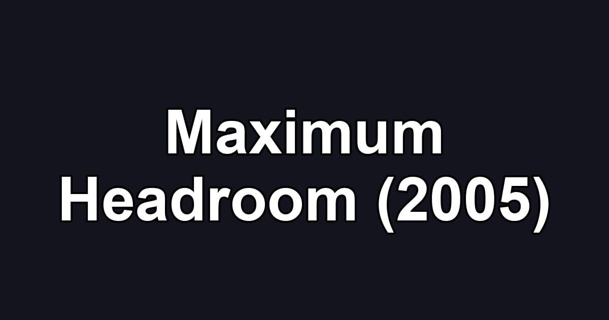 Maximum Headroom (2005)