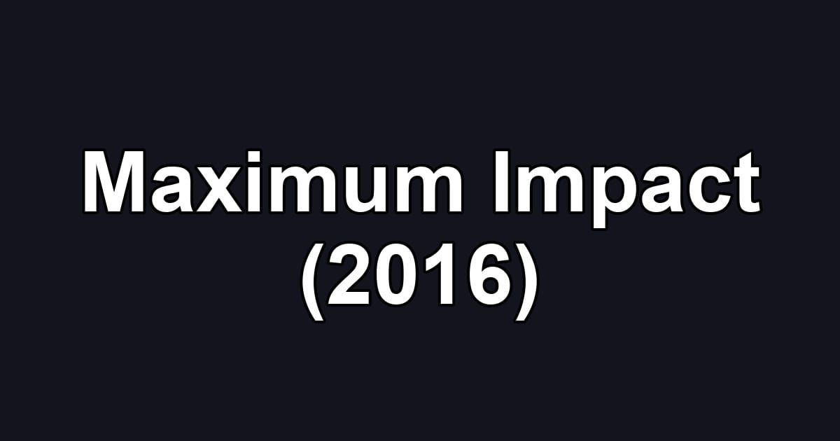Maximum Impact (2016)
