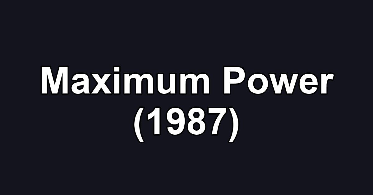 Maximum Power (1987)