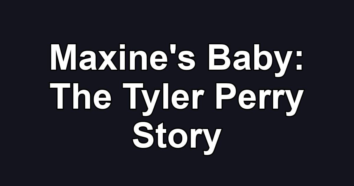 Maxine's Baby: The Tyler Perry Story