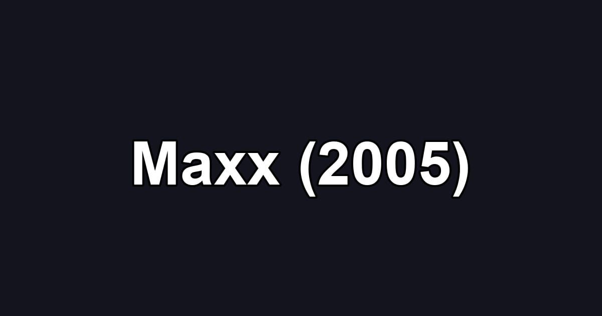 Maxx (2005)