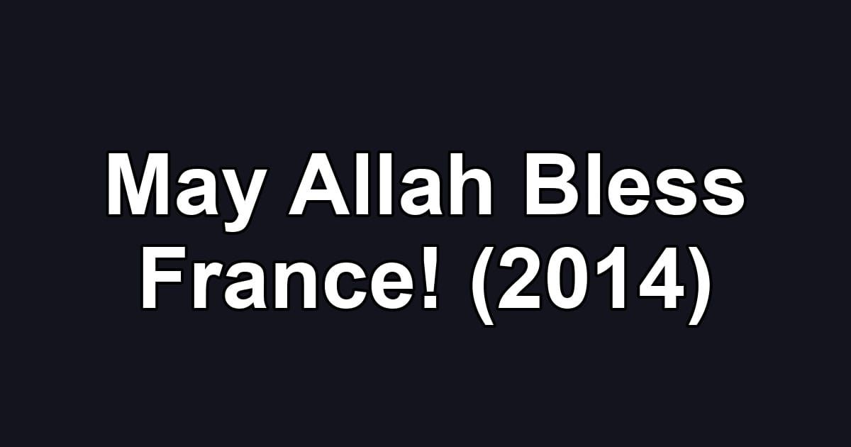 May Allah Bless France! (2014)