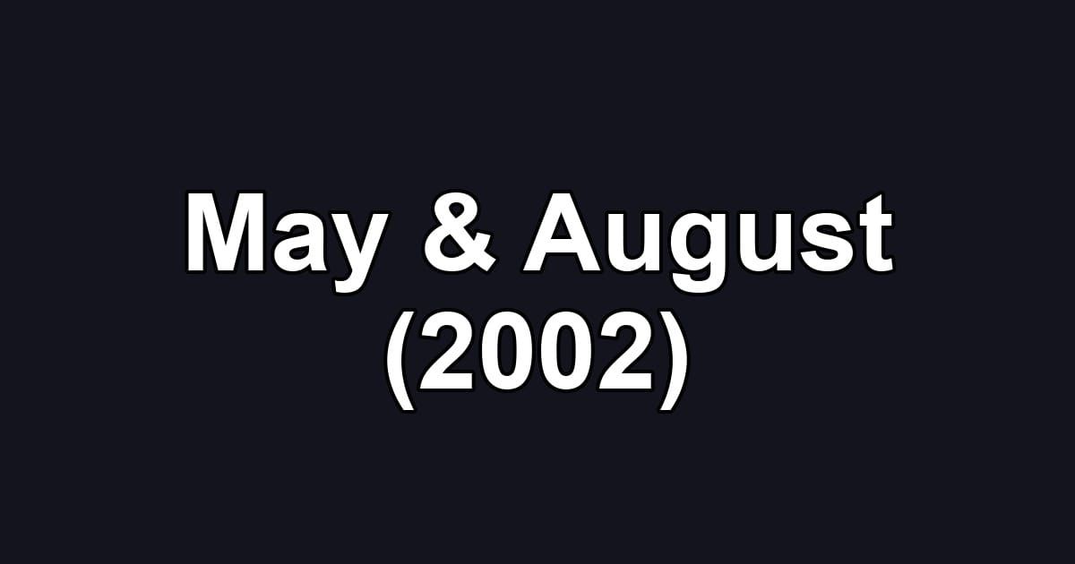 May & August (2002)