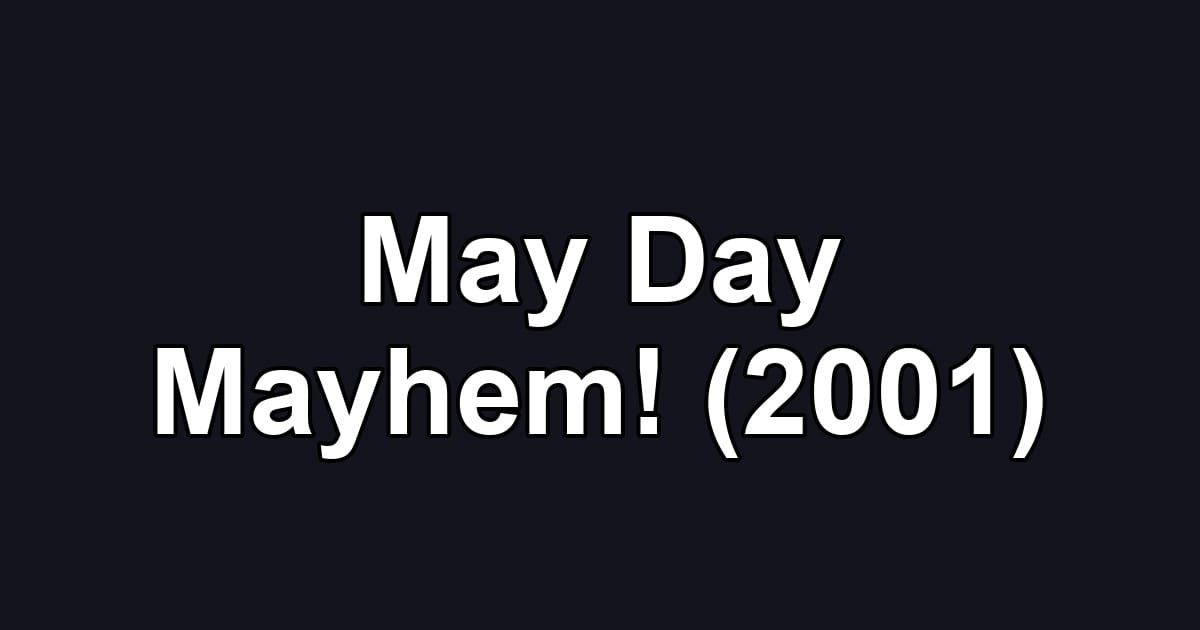 May Day Mayhem! (2001)