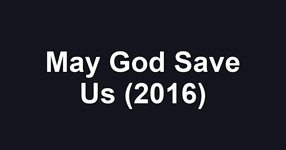 May God Save Us (2016)