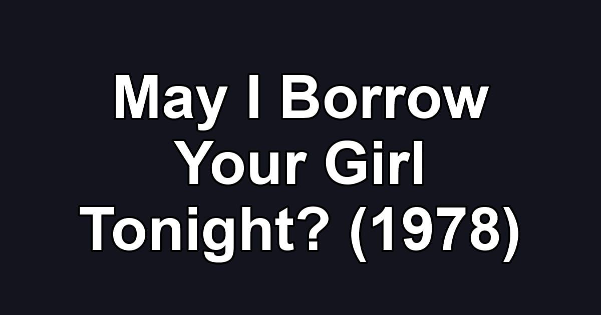 May I Borrow Your Girl Tonight? (1978)