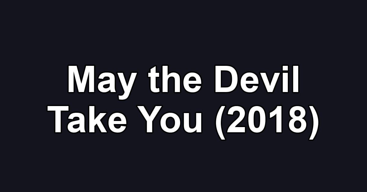 May the Devil Take You (2018)