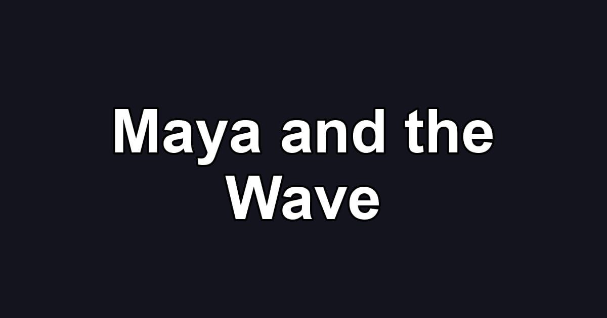 Maya and the Wave
