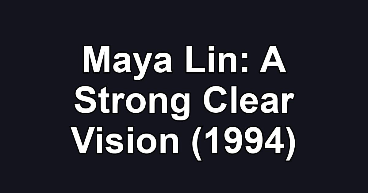Maya Lin: A Strong Clear Vision (1994)