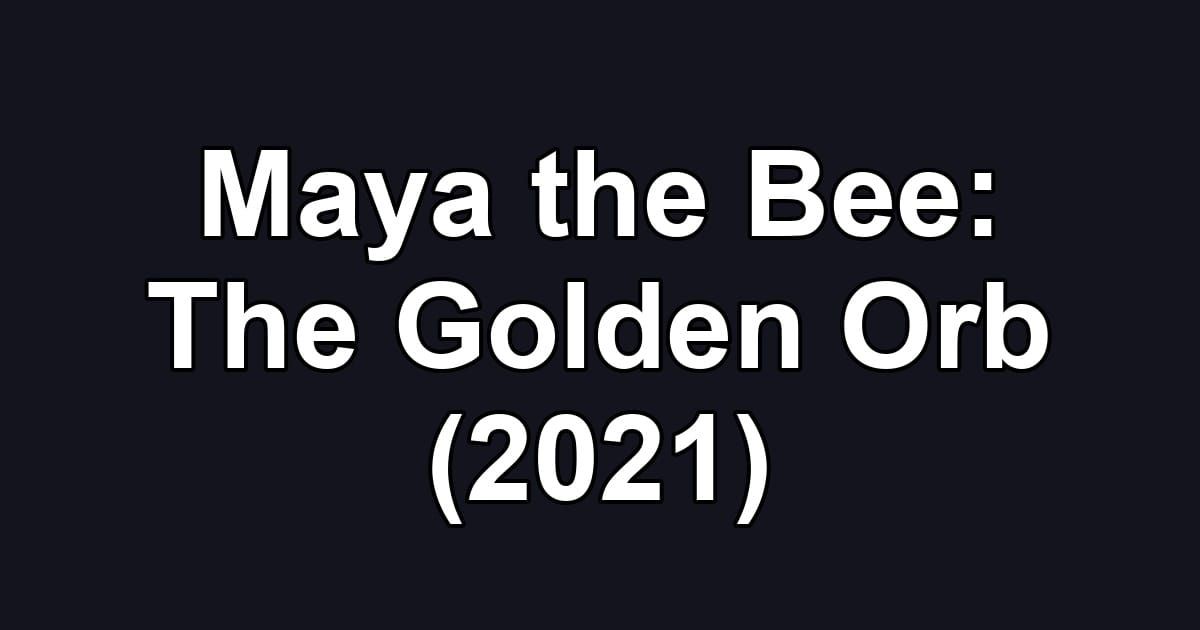 Maya the Bee: The Golden Orb (2021)