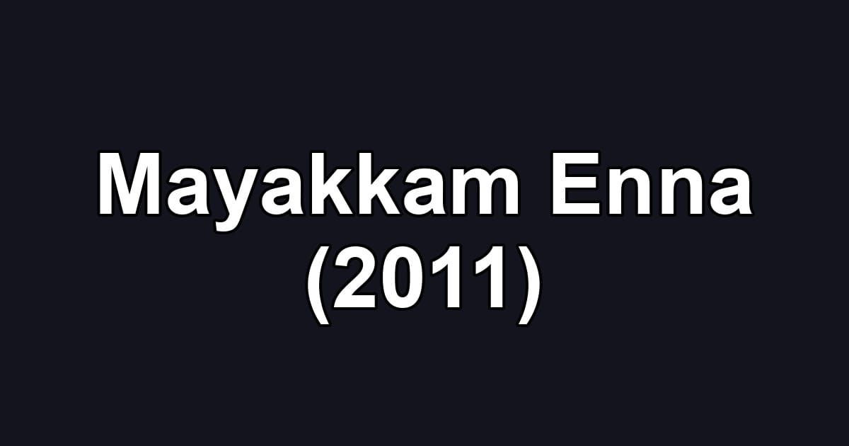 Mayakkam Enna (2011)