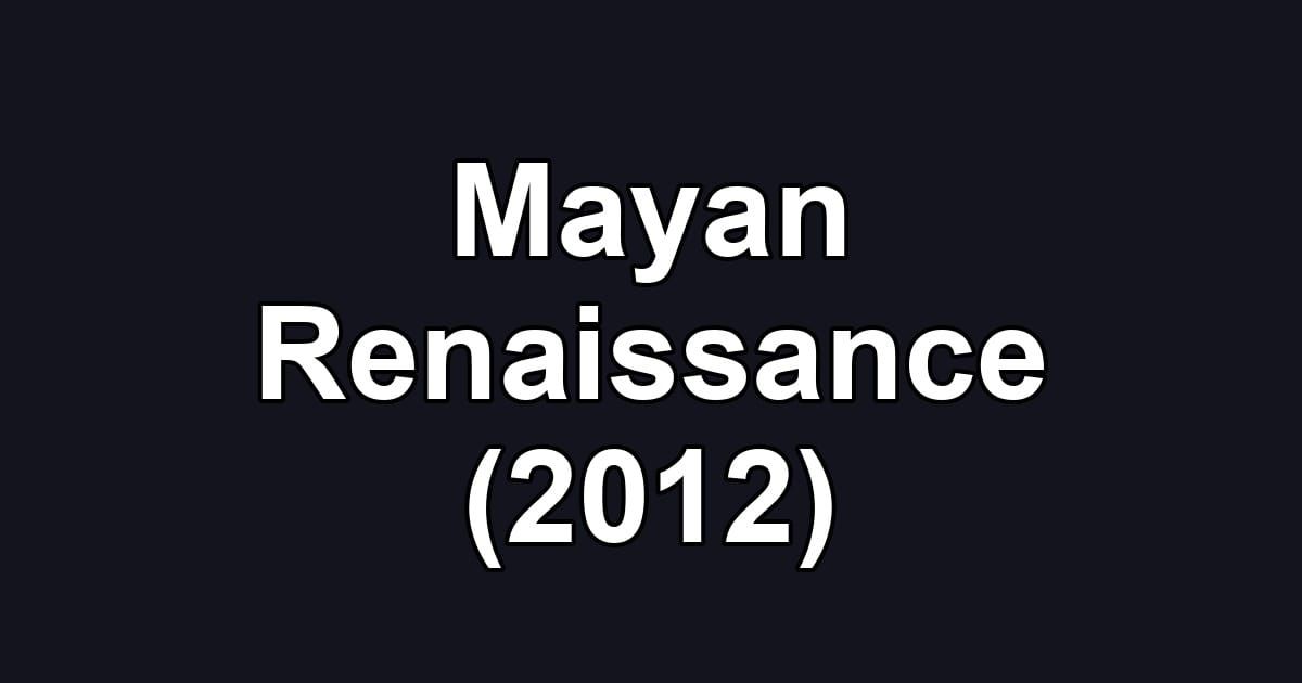 Mayan Renaissance (2012)