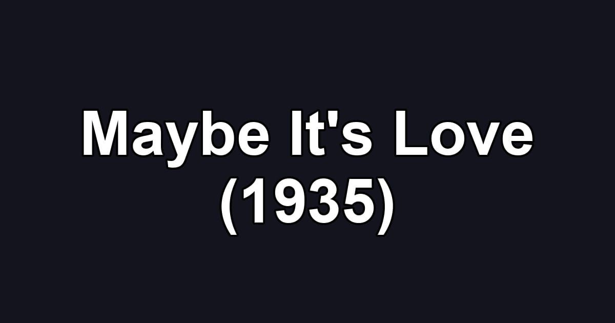 Maybe It's Love (1935)