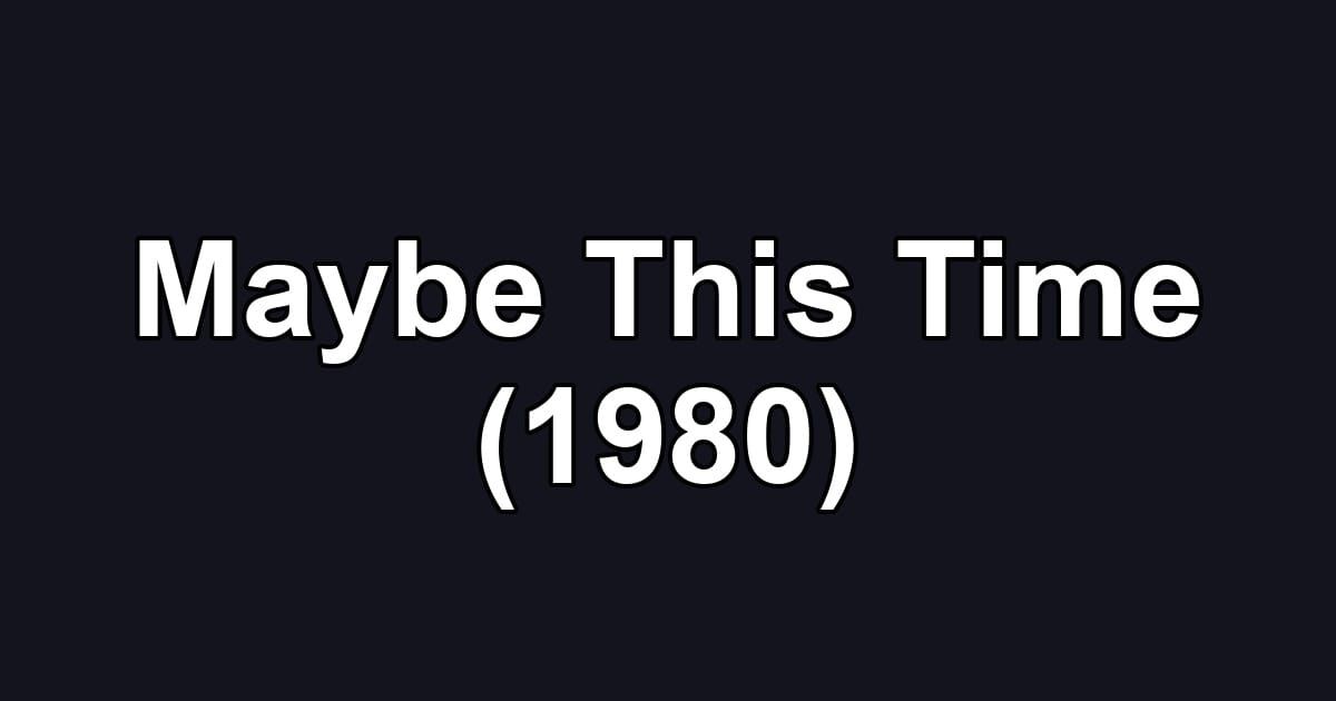 Maybe This Time (1980)