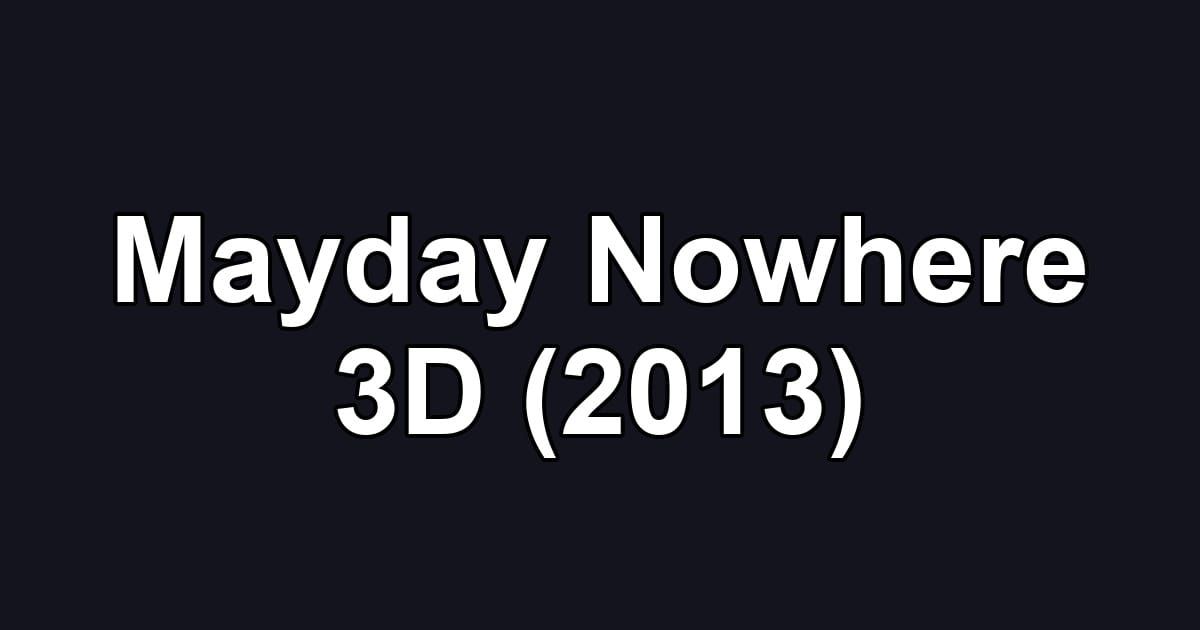 Mayday Nowhere 3D (2013)