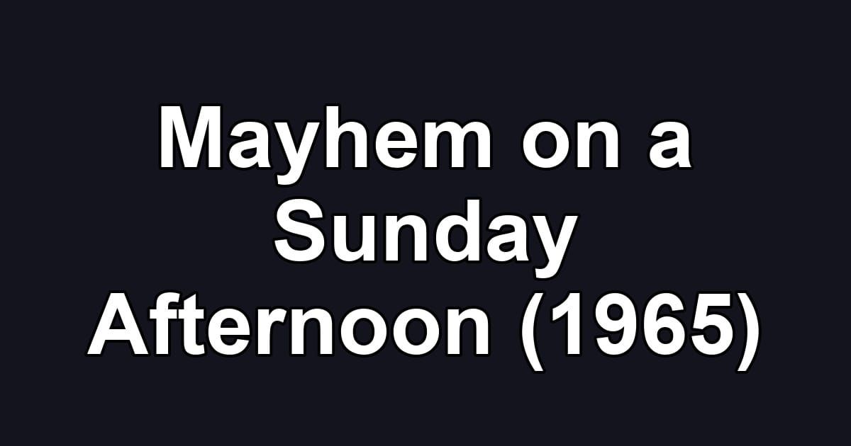 Mayhem on a Sunday Afternoon (1965)