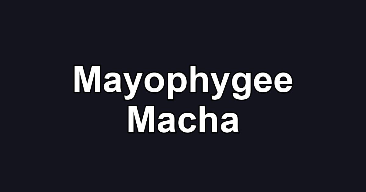 Mayophygee Macha