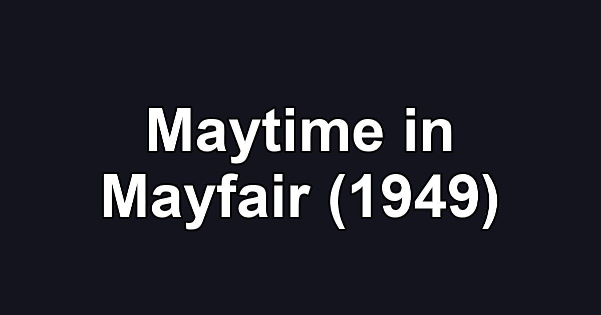Maytime in Mayfair (1949)