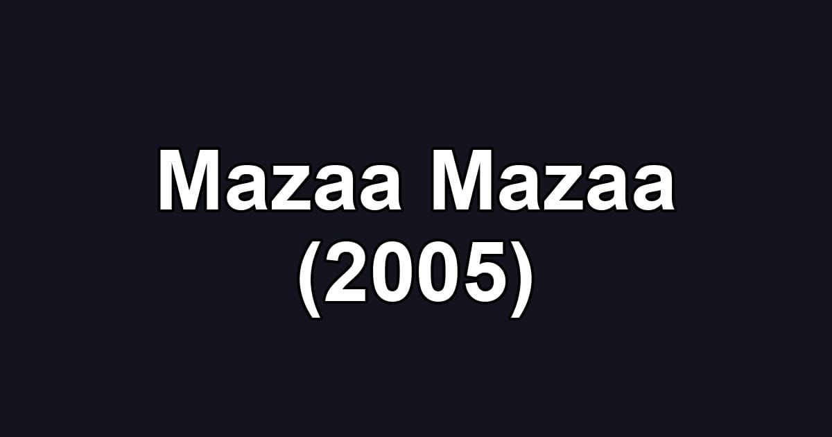 Mazaa Mazaa (2005)