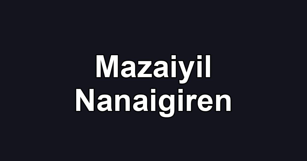 Mazaiyil Nanaigiren