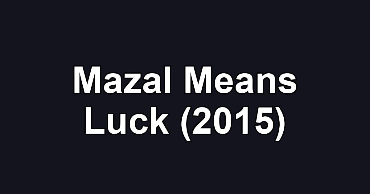 Mazal Means Luck (2015)