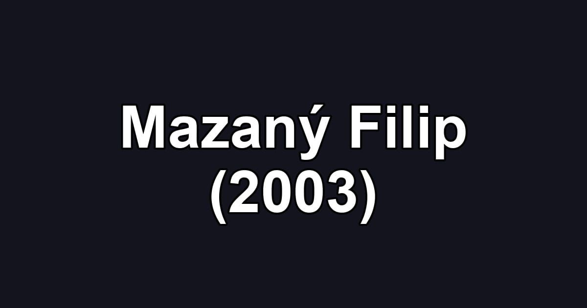 Mazaný Filip (2003)