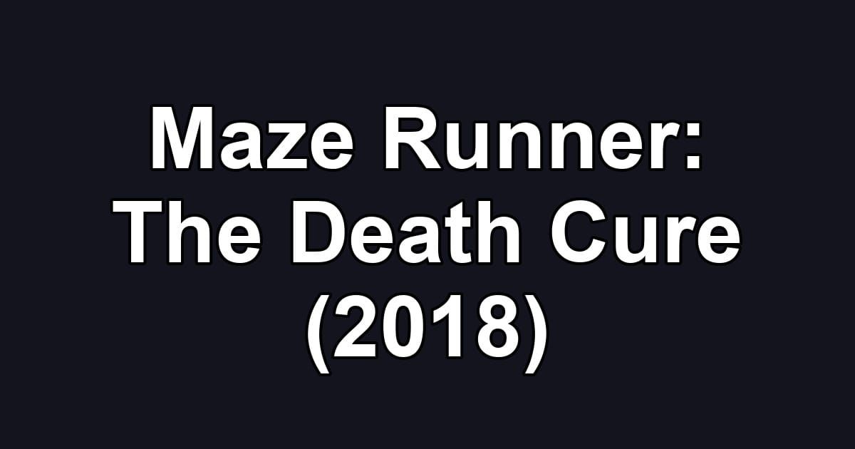 Maze Runner: The Death Cure (2018)