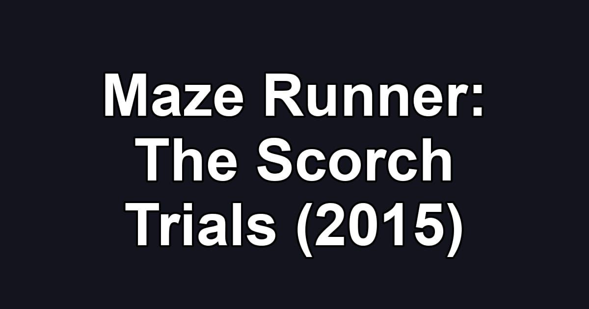 Maze Runner: The Scorch Trials (2015)