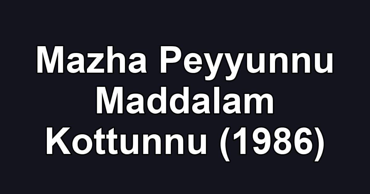 Mazha Peyyunnu Maddalam Kottunnu (1986)