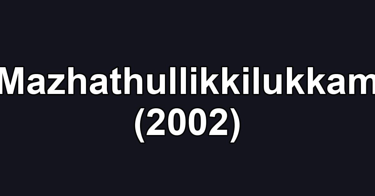 Mazhathullikkilukkam (2002)
