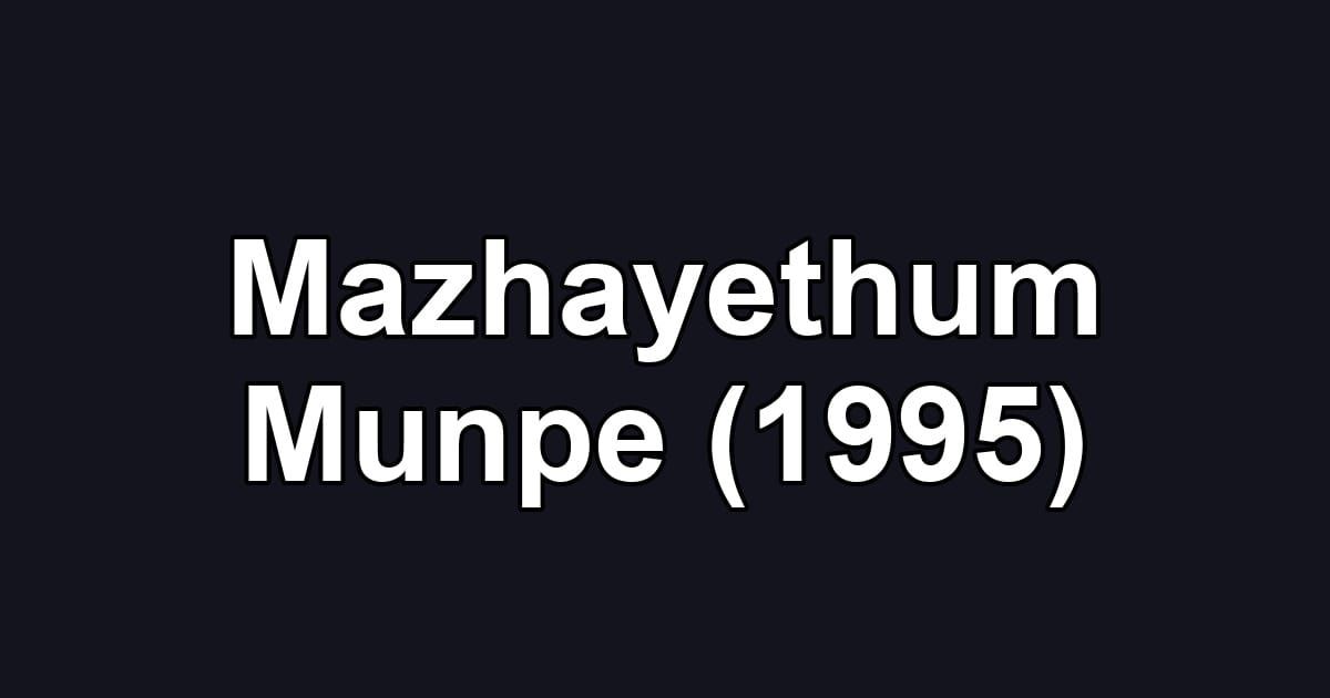 Mazhayethum Munpe (1995)
