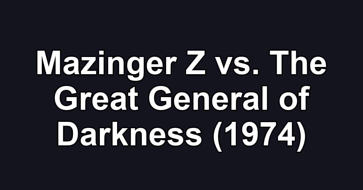 Mazinger Z vs. The Great General of Darkness (1974)