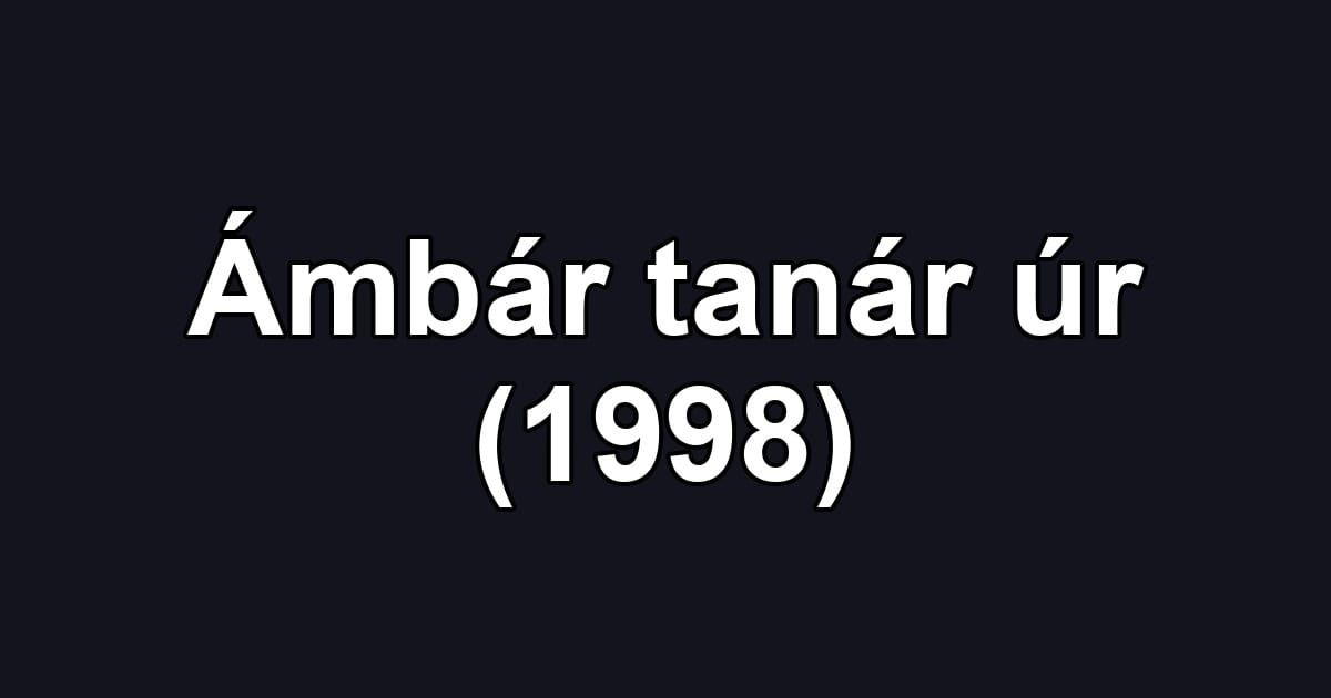 Ámbár tanár úr (1998)
