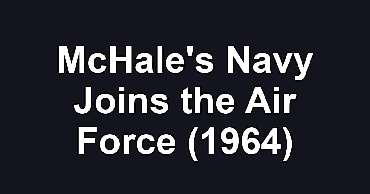 McHale's Navy Joins the Air Force (1964)