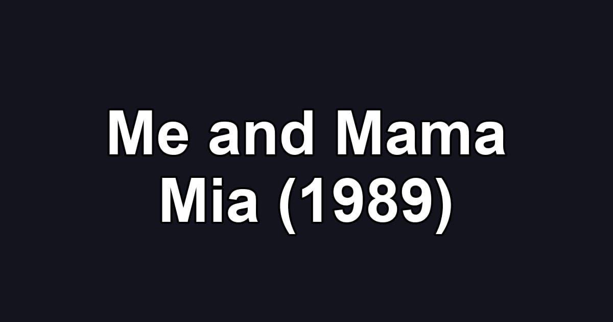 Me and Mama Mia (1989)
