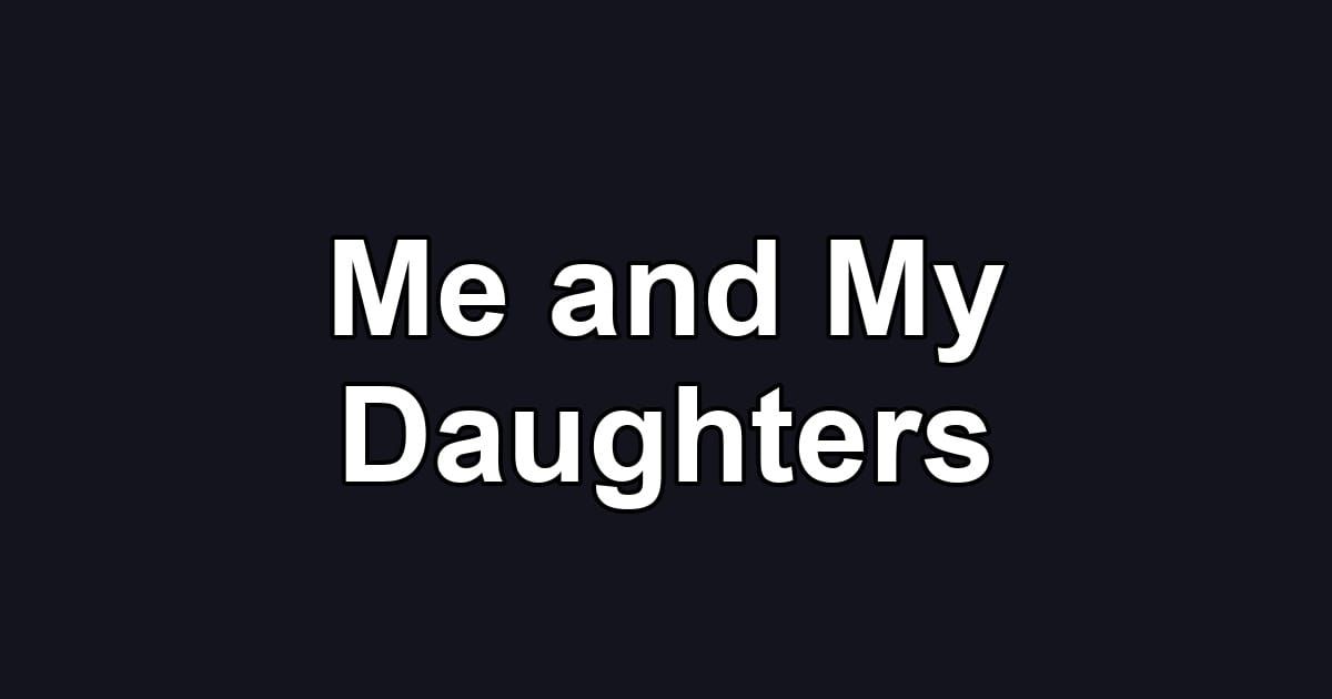 Me and My Daughters
