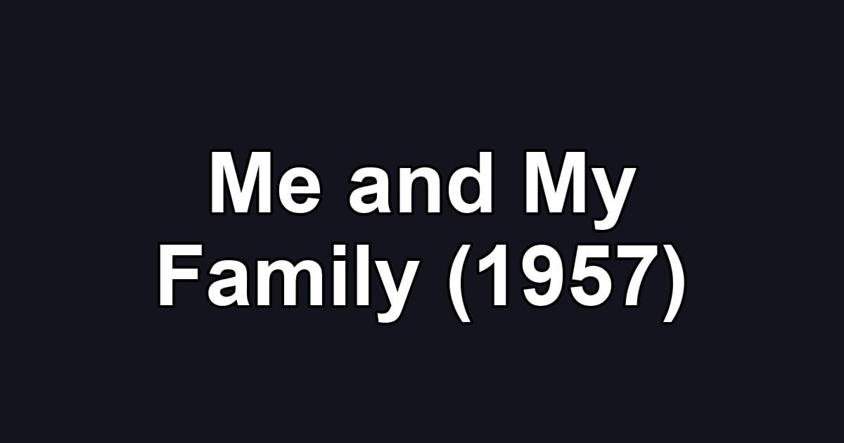 Me and My Family (1957)