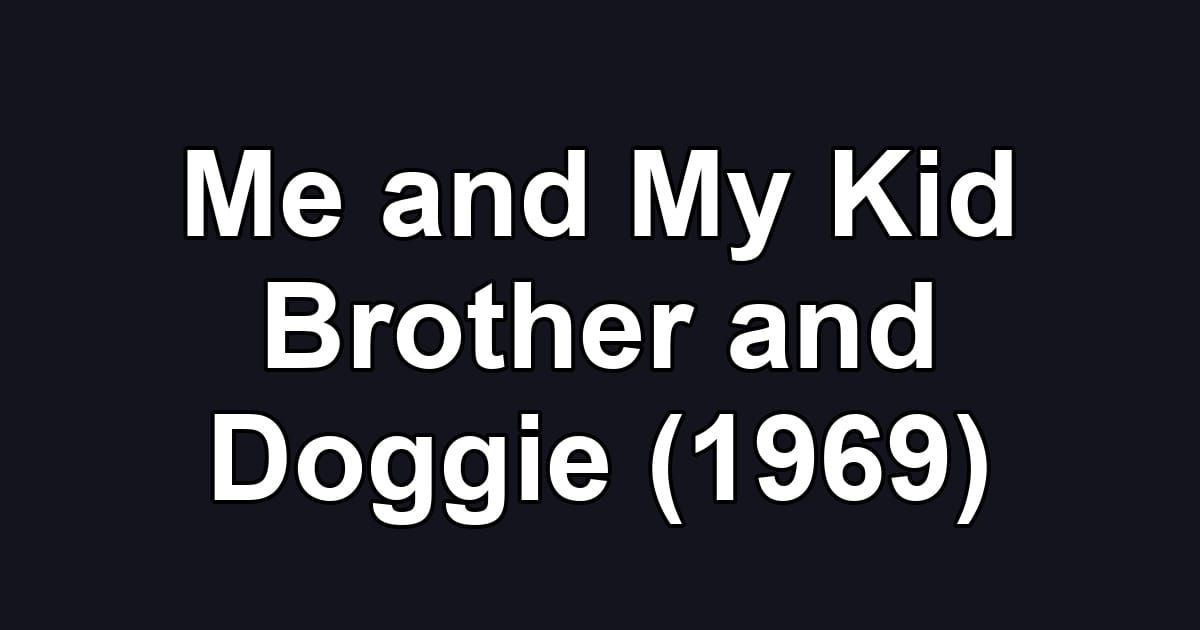 Me and My Kid Brother and Doggie (1969)