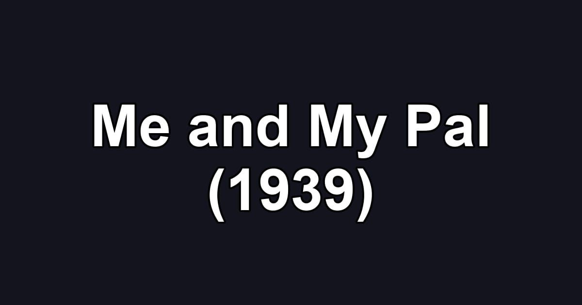 Me and My Pal (1939)