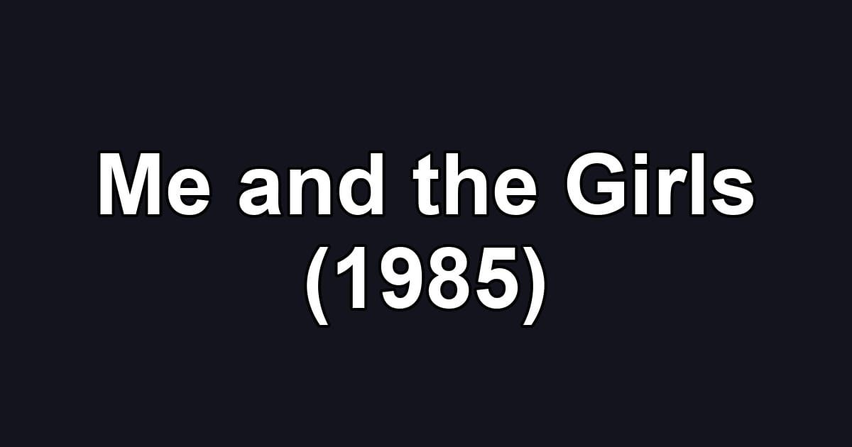 Me and the Girls (1985)