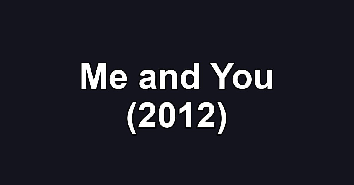 Me and You (2012)