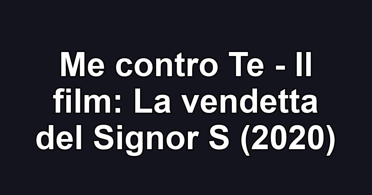 Me contro Te - Il film: La vendetta del Signor S (2020)
