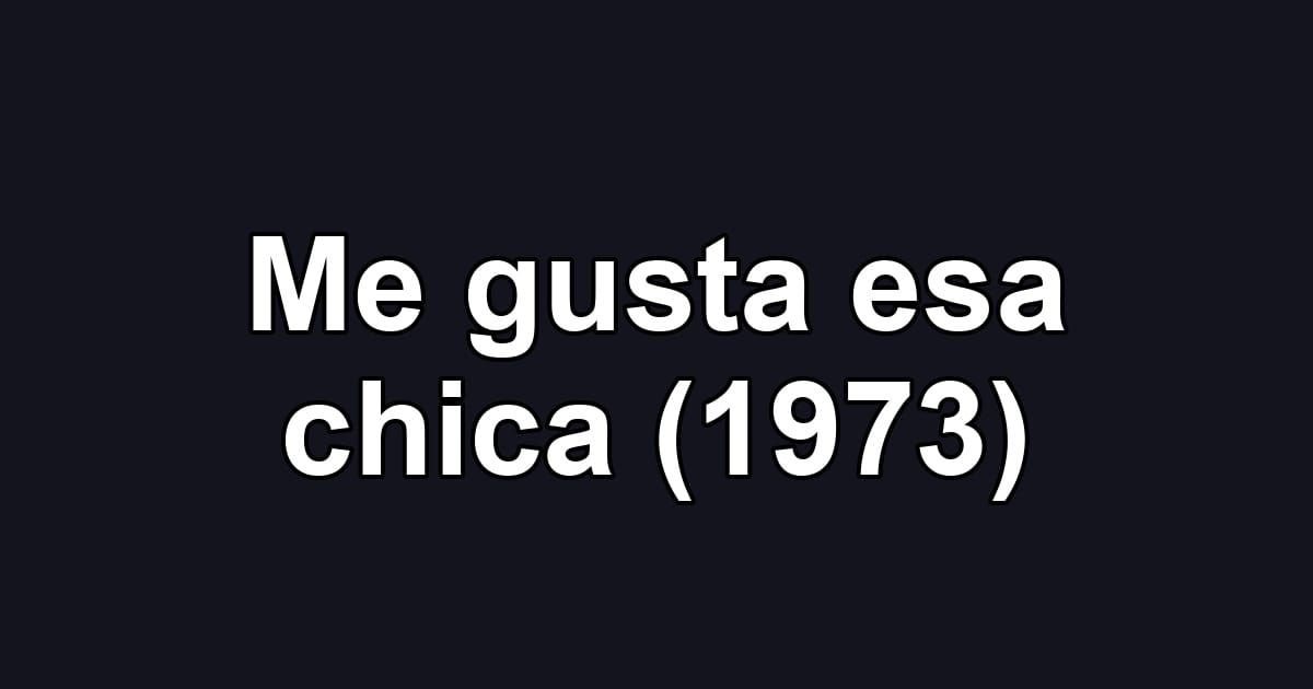 Me gusta esa chica (1973)