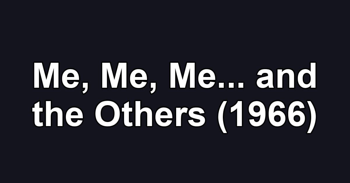 Me, Me, Me... and the Others (1966)
