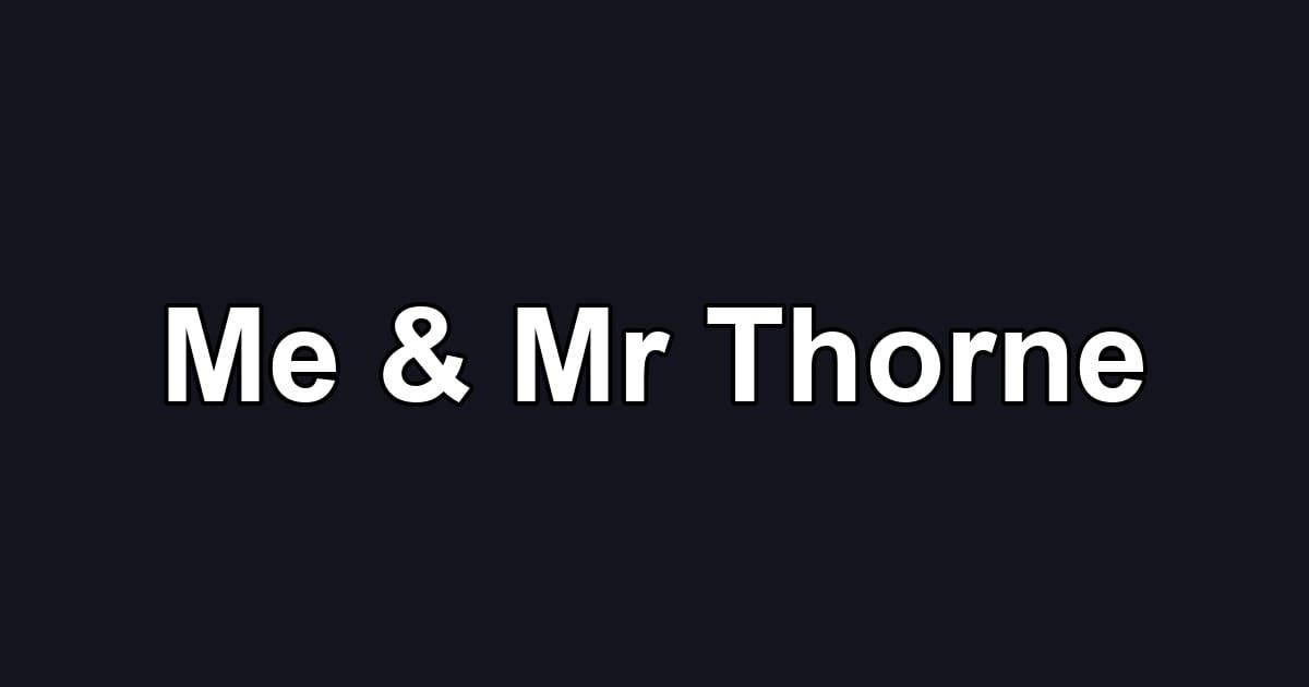 Me & Mr Thorne
