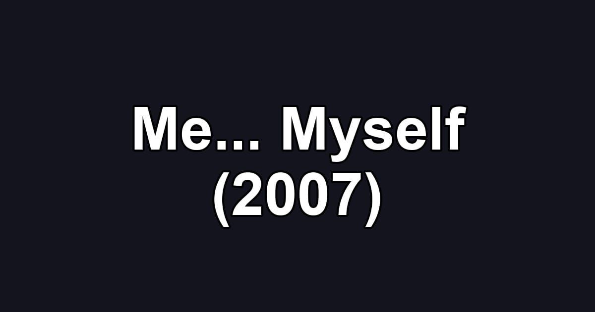 Me... Myself (2007)