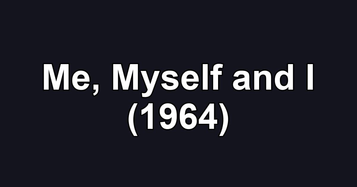 Me, Myself and I (1964)