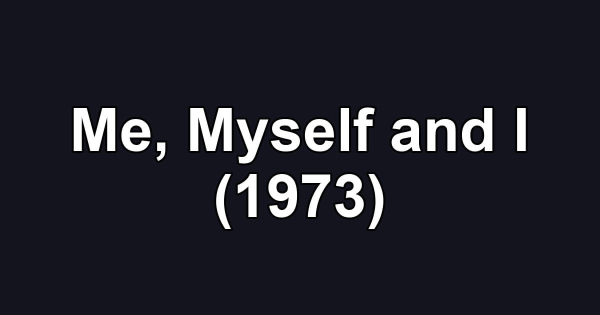 Me, Myself and I (1973)