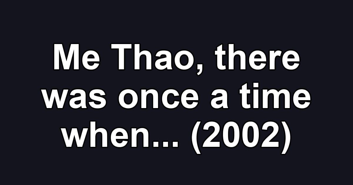 Me Thao, there was once a time when... (2002)